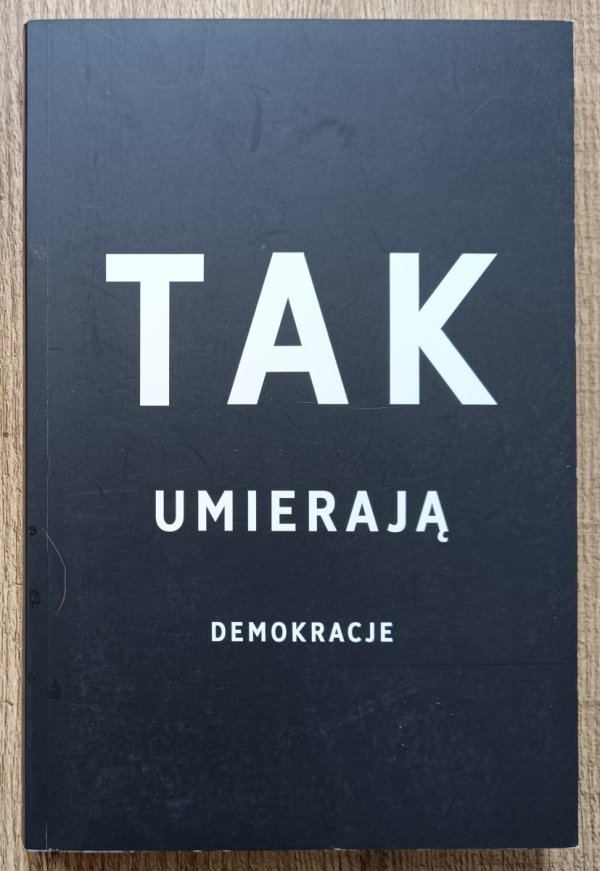 Steven Levitsky, Daniel Ziblatt Tak umierają demokracje