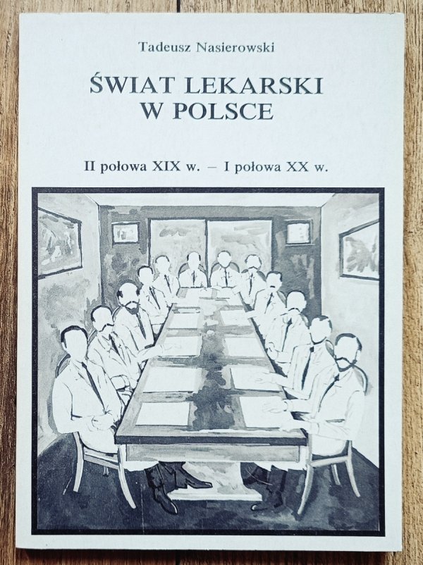 Tadeusz Nasierowski Świat lekarski w Polsce (II połowa XIX w. - I połowa XX w.) 