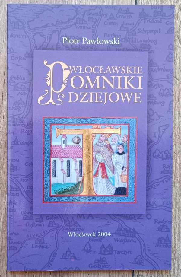 Piotr Pawłowski Włocławskie pomniki dziejowe