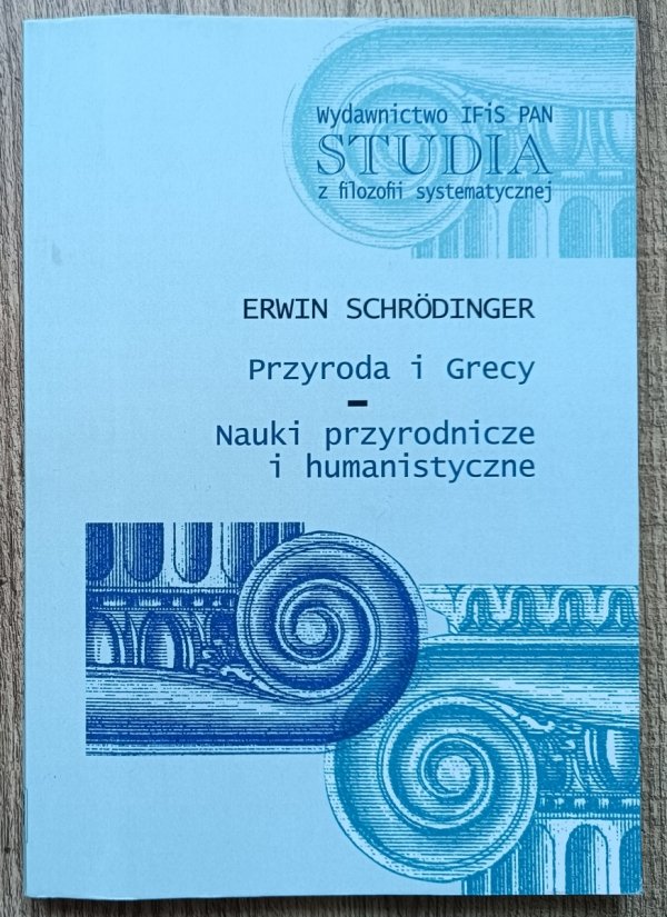 Erwin Schrodinger Przyroda i Grecy. Nauki przyrodnicze i humanistyczne