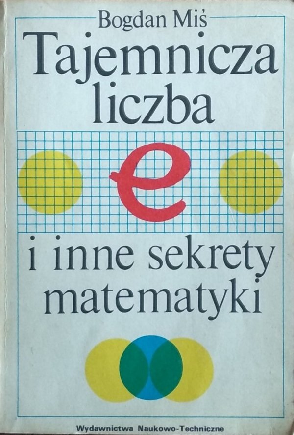 Bogdan Miś • Tajemnicza liczba e i inne sekrety matematyki