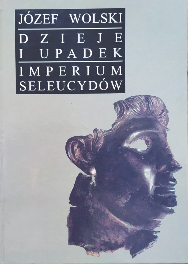 Józef Wolski Dzieje i upadek Imperium Seleucydów