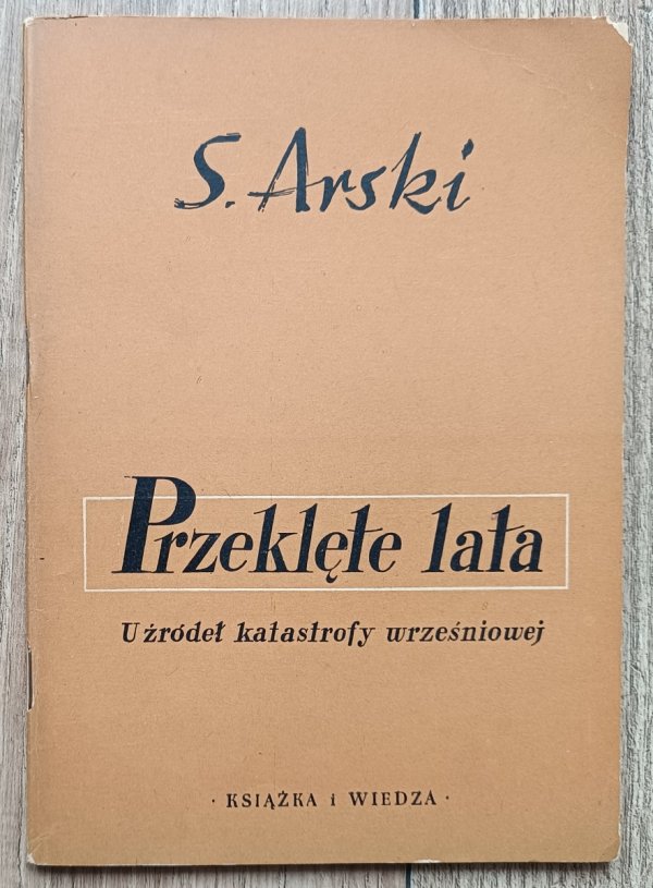 Stefan Arski Przeklęte lata. U źródeł katastrofy wrześniowej