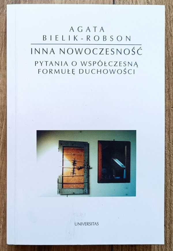 Agata Bielik-Robson Inna nowoczesność. Pytania o współczesną formułę duchowości