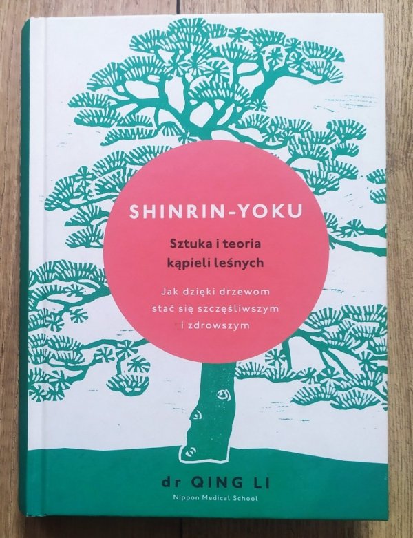 Qing Li Shinrin-yoku. Sztuka i teoria kąpieli leśnych