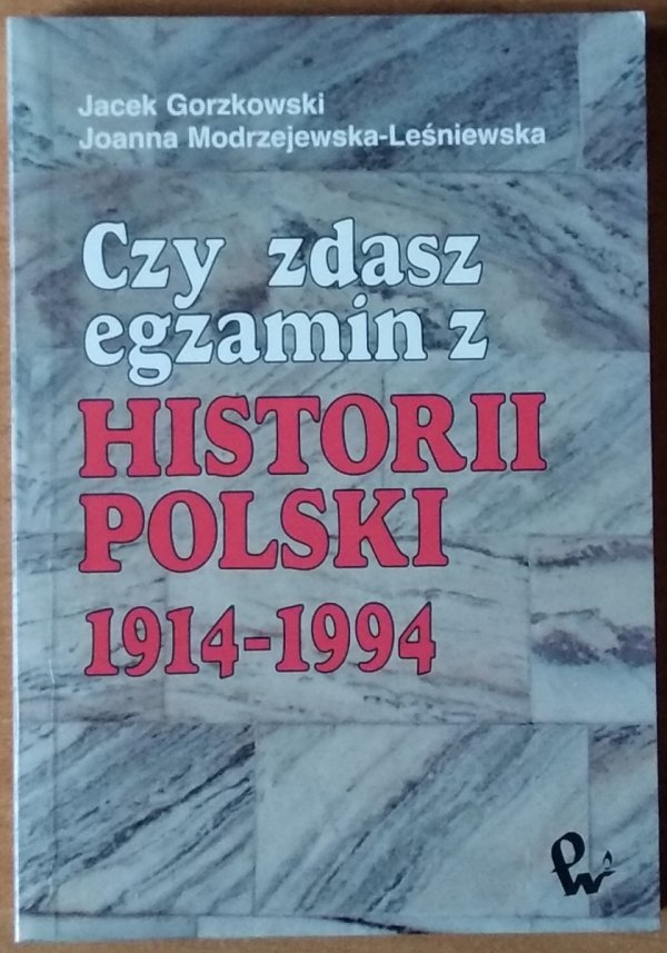 Jacek Gorzkowski • Czy zdasz egzamin z Historii Polski 1914 - 1994