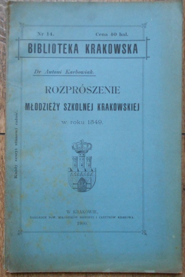 Dr Antoni Karbowiak • Rozprószenie młodzieży szkolnej krakowskiej w roku 1549 [Biblioteka Krakowska]