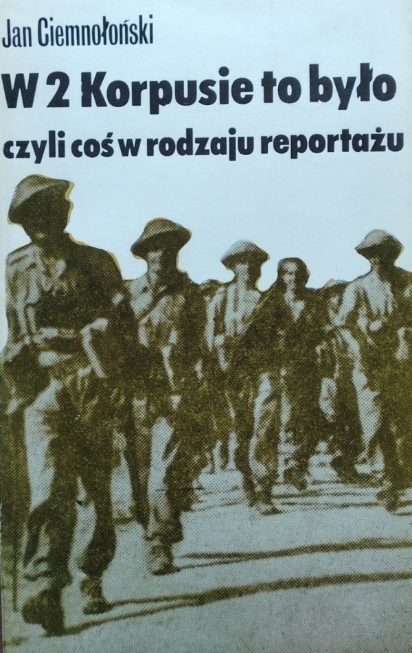 Jan Ciemnołoński • W 2 Korpusie to było czyli coś w rodzaju reportażu