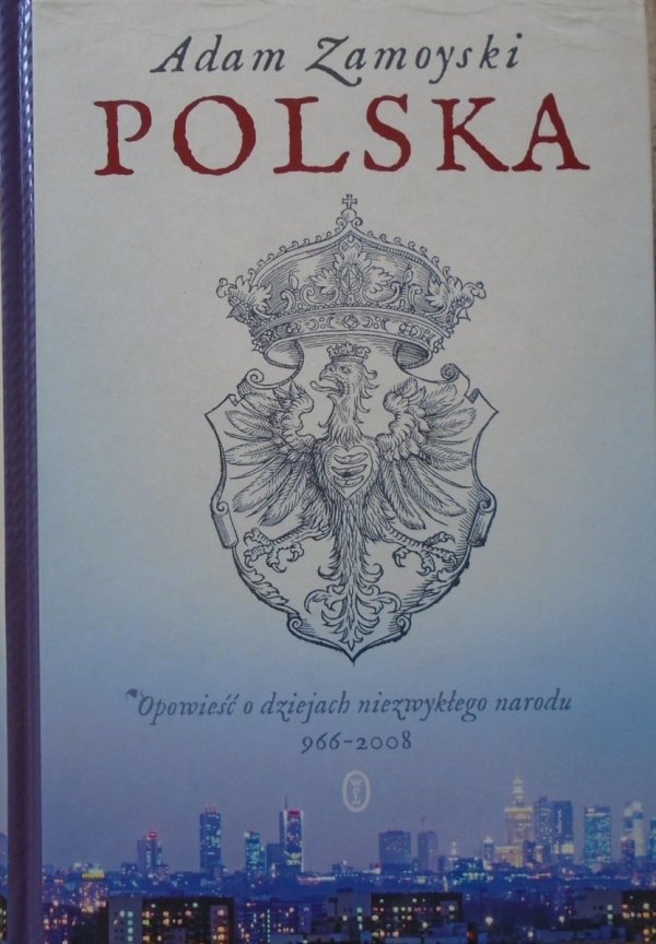 Adam Zamoyski Polska. Opowieść o dziejach niezwykłego narodu 966-2008