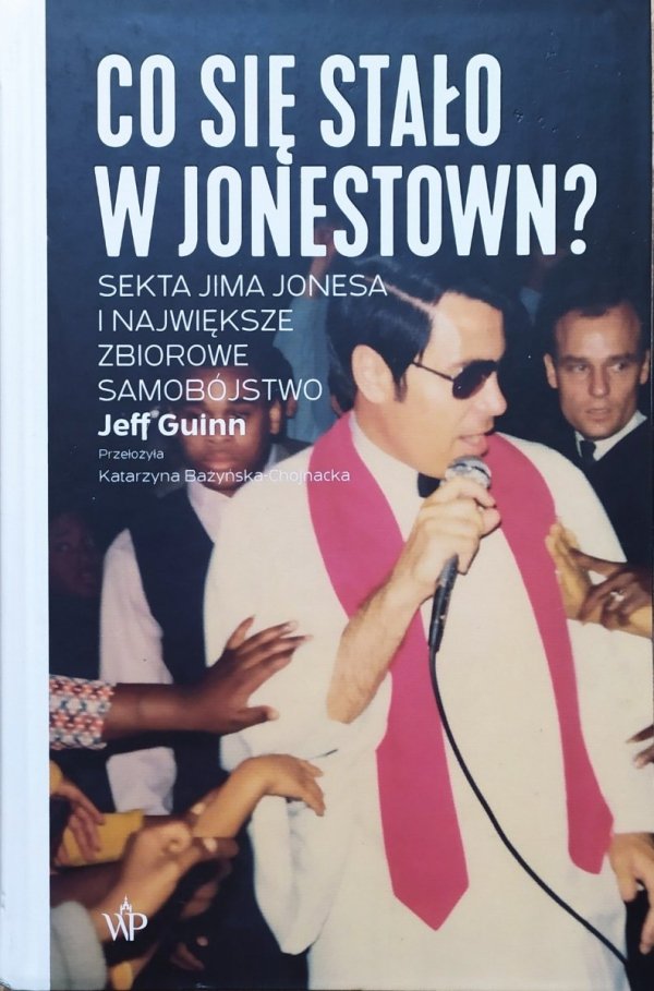 Jeff Guinn Co się stało w Jonestown? Sekta Jima Jonesa i największe zbiorowe samobójstwo