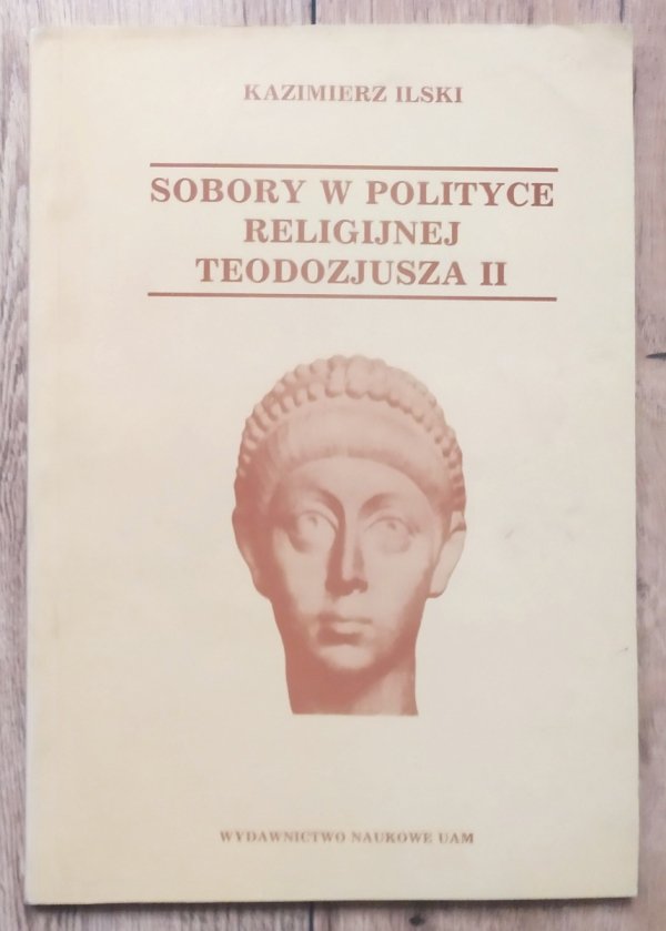 Kazimierz Ilski Sobory w polityce religijnej Teodozjusza II