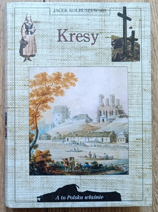 Jacek Kolbuszewski Kresy [A to Polska właśnie]