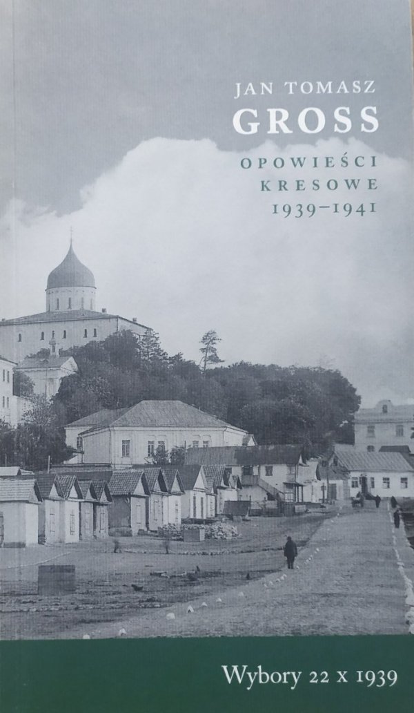 Jan Tomasz Gross Opowieści kresowe 1939-1941. Wybory 22 X 1939