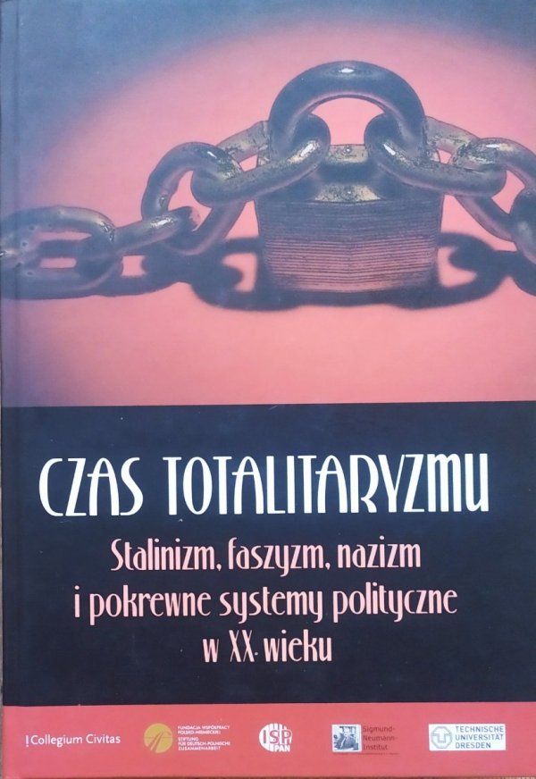 Czas totalitaryzmu. Stalinizm, faszyzm, nazizm i pokrewne systemy polityczne w XX wieku