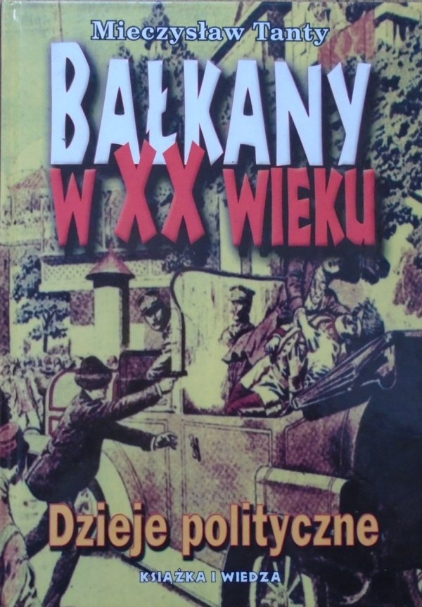 Mieczysław Tanty • Bałkany w XX wieku. Dzieje polityczne