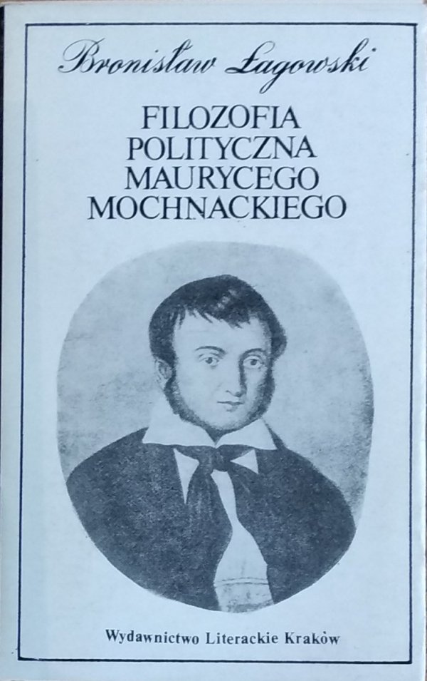 Bronisław Łagowski • Filozofia polityczna Maurycego Mochnackiego