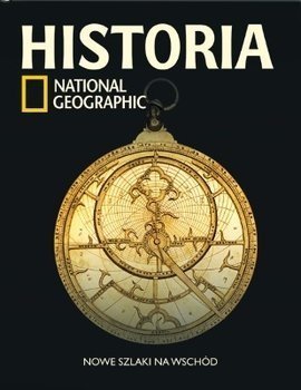 Historia National Geographic •  Nowe szlaki na Wschód