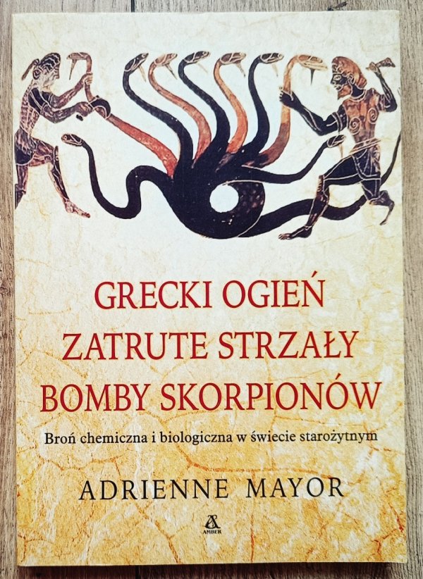 Adrienne Mayor Grecki ogień, zatrute strzały, bomby skorpionów