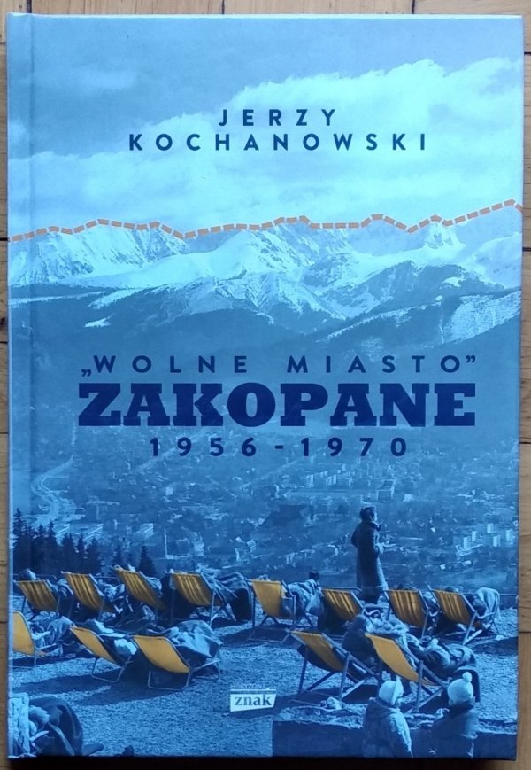 Jerzy Kochanowski • „Wolne miasto” Zakopane 1956-1970