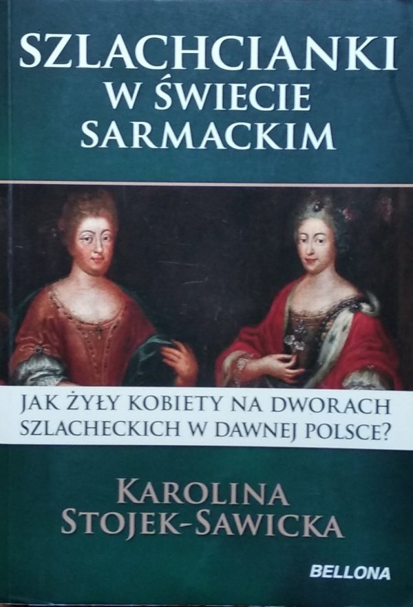 Karolina Stojek-Sawicka • Szlachcianki w świecie sarmackim