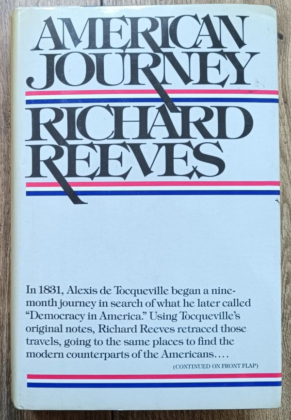 Richard Reeves American Journey: Traveling With Tocqueville in Search of Democracy in America