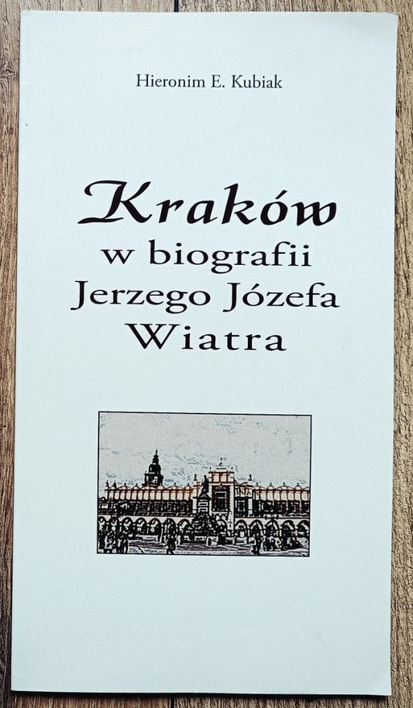 Hieronim Kubiak Kraków w biografii Jerzego Józefa Wiatra