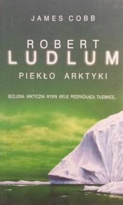 Robert Ludlum, James Cobb • Piekło Arktyki