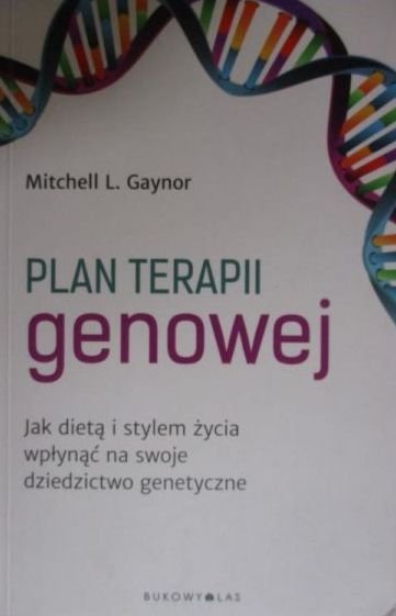 Mitchell L. Gaznor • Plan terapii genowej. Jak dietą i stylem życia wpłynąć na swoje dziedzictwo genetyczne