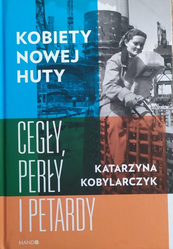 Katarzyna Kobylarczyk Kobiety Nowej Huty. Cegły, perły i petardy