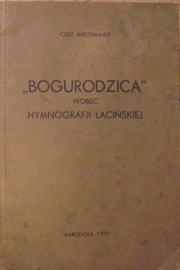 Józef Birkenmajer 'Bogurodzica' wobec hymnografji łacińskiej