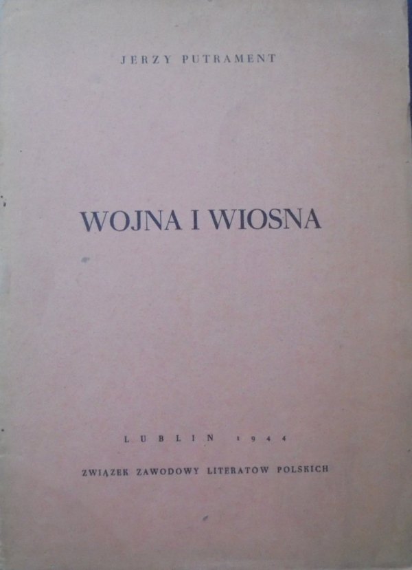 Jerzy Putrament Wojna i wiosna [1944]