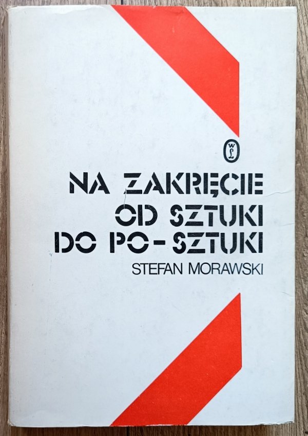 Stefan Morawski Na zakręcie: od sztuki do po-sztuki
