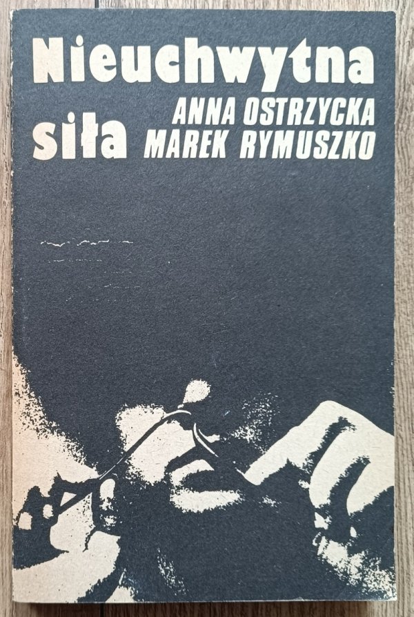 Marek Rymuszko, Anna Ostrzycka Nieuchwytna siła