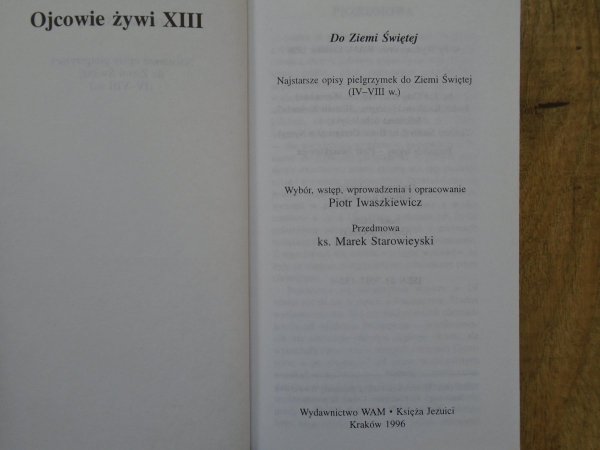 Do Ziemi Świętej. Najstarsze opisy pielgrzymek do Ziemi Świętej IV-VIII w. / Ojcowie Żywi 13