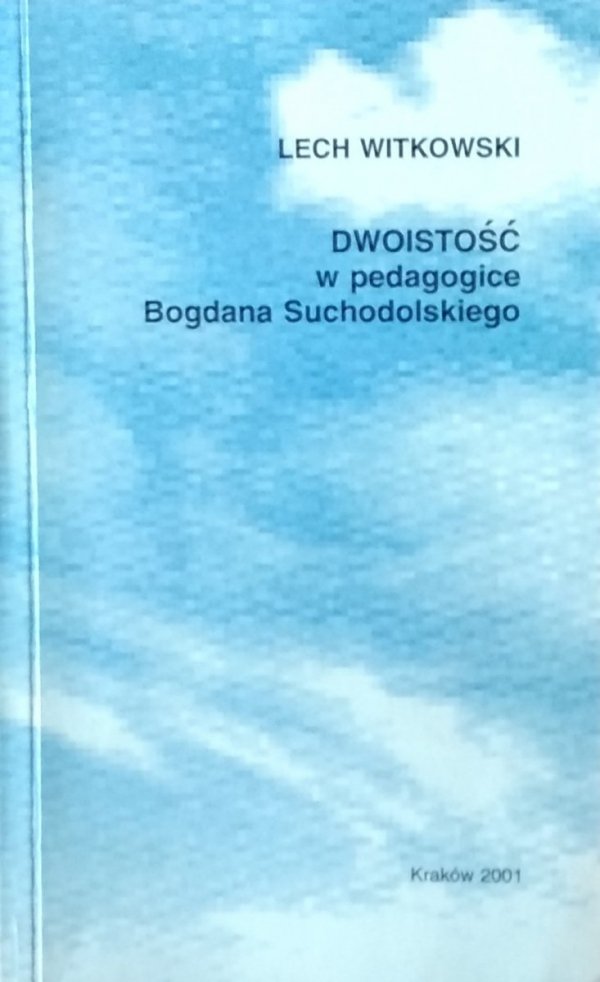 Lech Witkowski • Dwoistość w pedagogice Bogdana Suchodolskiego