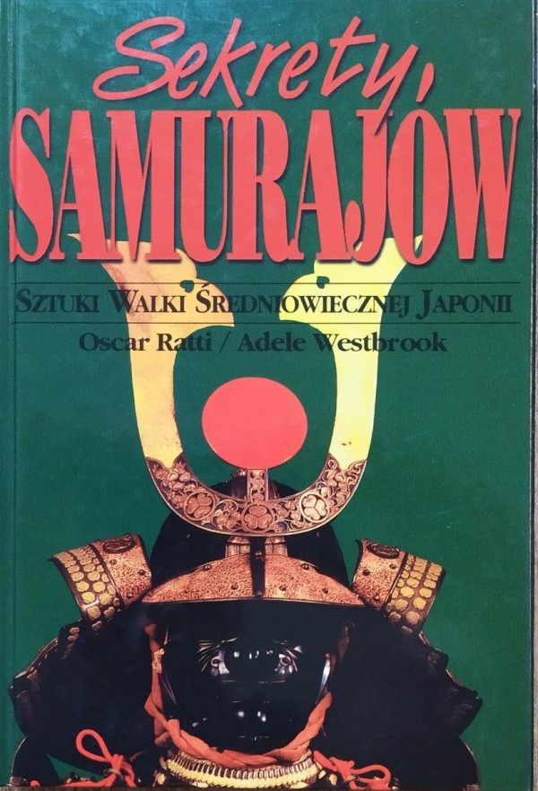 Sekrety Samurajów. Studium o japońskich sztukach walki