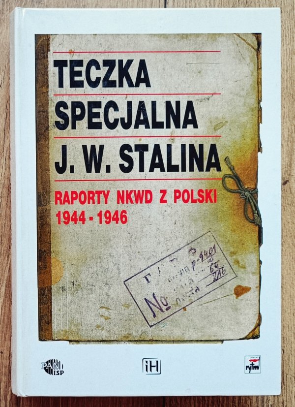 Teczka specjalna J. W. Stalina. Raporty NKWD z Polski 1944 - 1946