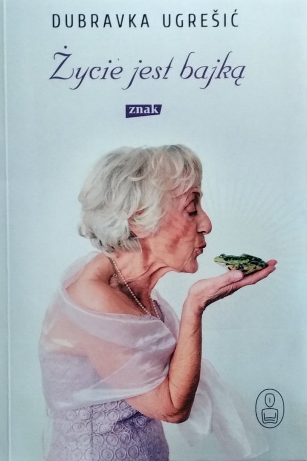 Dubravka Ugresic • Życie jest bajką
