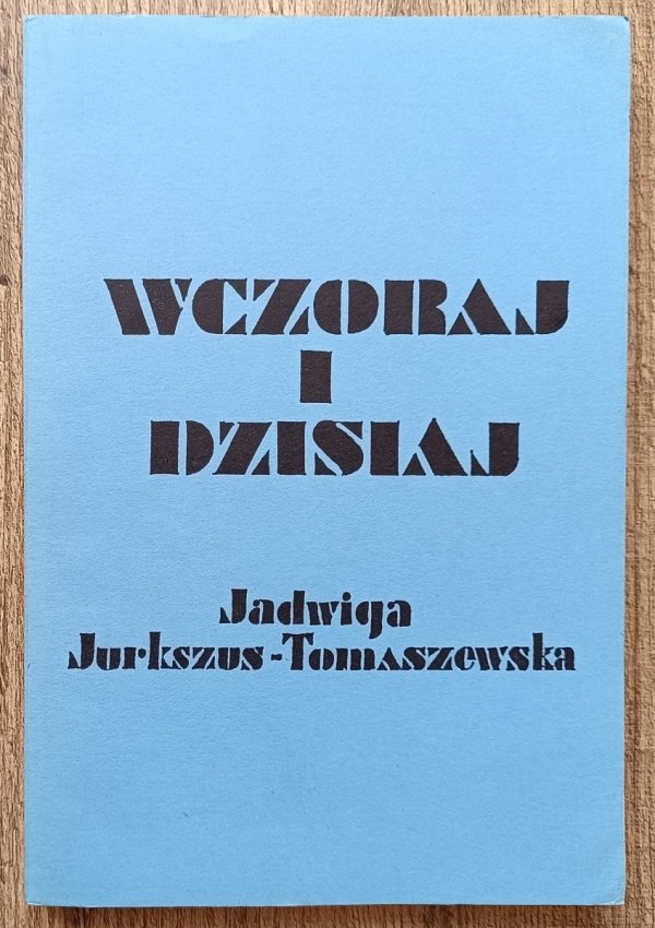 Jadwiga Jurkszus-Tomaszewska Wczoraj i dzisiaj