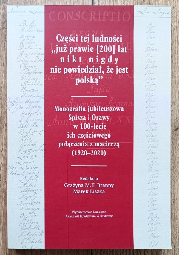Części tej ludności 'już prawie [200] lat nikt nigdy nie powiedział, że jest polską'. Monografia jubileuszowa Spisza i Orawy w 100-lecie ich częściowego połączenia z macierzą (1920–2020)