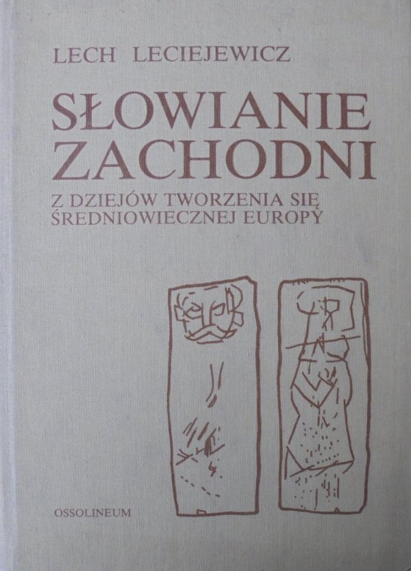 Lech Leciejewicz • Słowianie Zachodni. Z dziejów tworzenia się średniowiecznej Europy