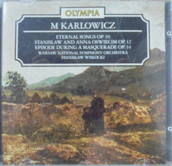 Mieczysław Karłowicz, The Warsaw National Symphony Orchestra, Stanisław Wisłocki • Eternal Songs Op. 10. Stanislaw and Anna Oswiecim Op. 12. Episode During a Masquerade Op. 14 • CD