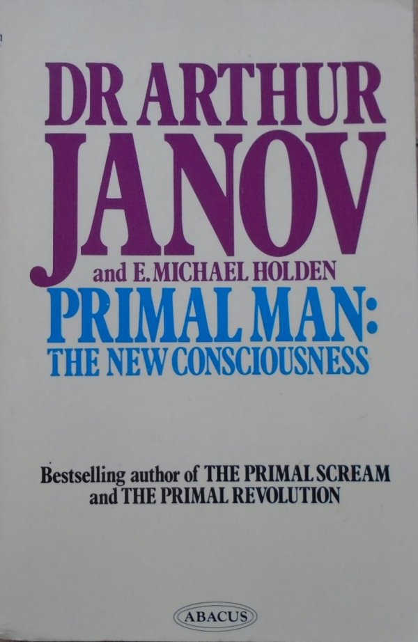 Arthur Janov • Primal Man: The New Consciousness [terapia pierwotna]