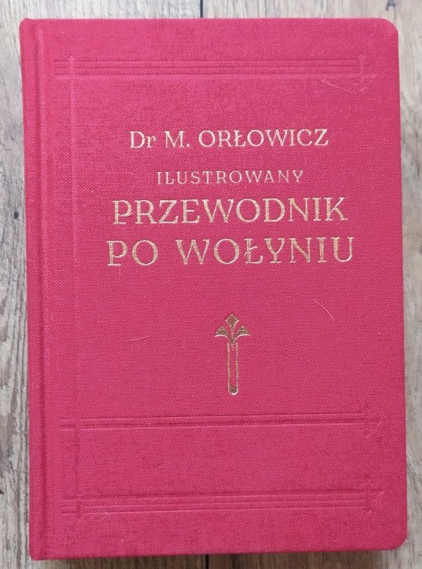 Mieczysław Orłowicz Ilustrowany przewodnik po Wołyniu