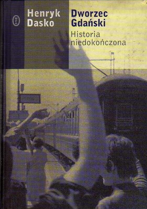 Henryk Dasko • Dworzec Gdański. Historia niedokończona