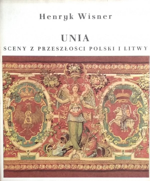 Henryk Wisner • Unia. Sceny z przeszłości Polski i Litwy