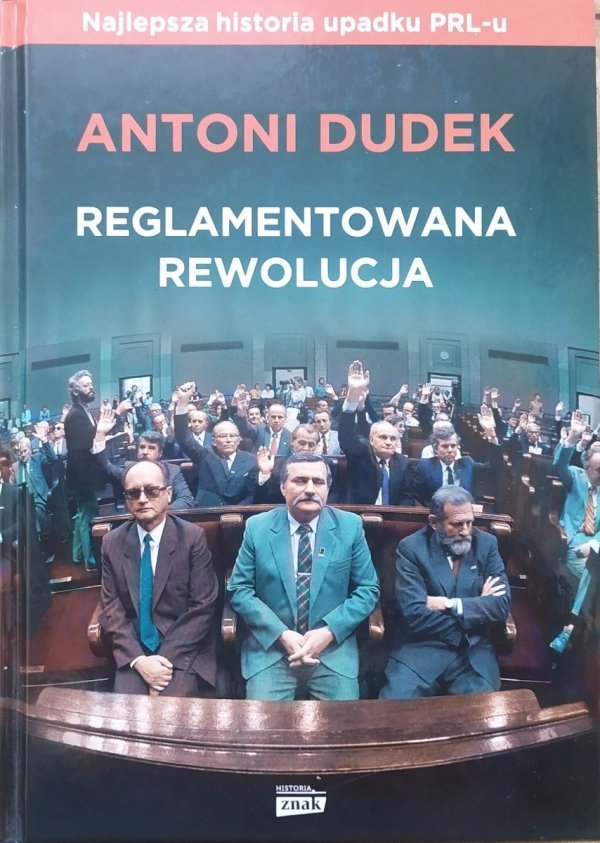 Antoni Dudek Reglamentowana rewolucja. Rozkład dyktatury komunistycznej w Polsce 1988-1990