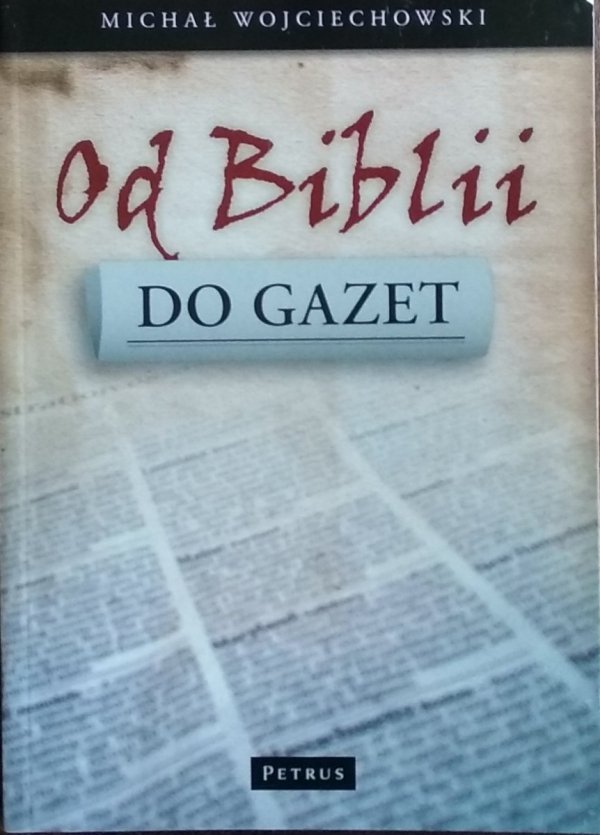 Michał Wojciechowski • Od Biblii do gazet