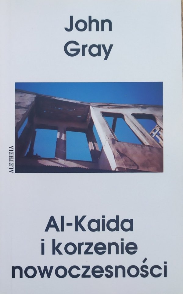 John Gray Al-Kaida i korzenie nowoczesności