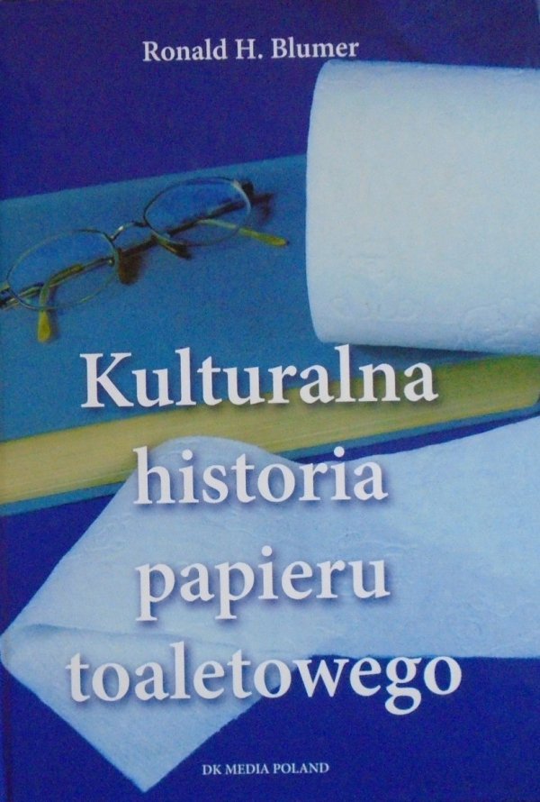 Ronald H. Blumer • Kulturalna historia papieru toaletowego